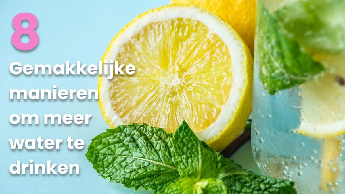 8 Tips om gemakkelijk meer water te drinken en er een gewoonte van te